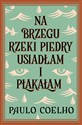 Na brzegu rzeki Piedry usiadłam i płakałam   