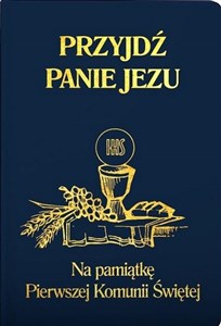 Przyjdź Panie Jezu kolor granatowy Na pamiątkę Pierwszej Komunii Świętej Polish Books Canada