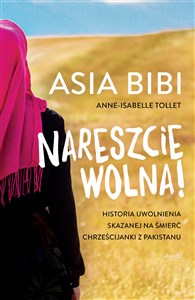 Nareszcie wolna! Historia uwolnienia skazanej na śmierć chrześcijanki z Pakistanu Polish bookstore