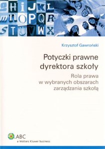 Potyczki prawne dyrektora szkoły Rola prawa w wybranych obszarach zarządzania szkołą bookstore