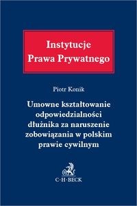 Umowne kształtowanie odpowiedzialności dłużnika za naruszenie zobowiązania w polskim prawie cywilnym Polish Books Canada