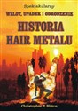 Historia Hair Metalu. Spektakularny wzlot, upadek i odrodzenie - Christopher P. Hilton