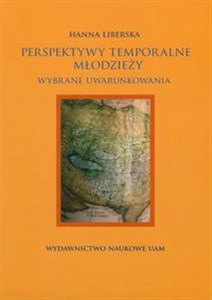 Perspektywy temporalne młodzieży Wybrane uwarunkowania 