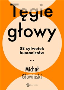 Tęgie Głowy 58 sylwetek humanistów  