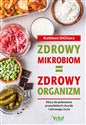 Zdrowy mikrobiom zdrowy organizm Klucz do pokonania przewlekłych chorób i zdrowego życia  