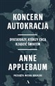 Koncern Autokracja. Dyktatorzy, którzy chcą rządzić światem - Anne Applebaum