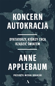 Koncern Autokracja. Dyktatorzy, którzy chcą rządzić światem books in polish