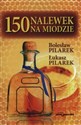 150 nalewek na miodzie - Bolesław Pilarek, Łuka Pilarek Polish Books Canada