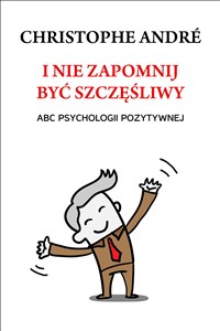 I nie zapomnij być szczęśliwy ABC psychologii pozytywnej polish books in canada