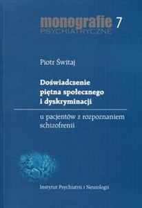 Doświadczenie piętna społecznego i dyskryminacji Monografie psychiatryczne 7. U pacjentów z rozpoznaniem schizofrenii  