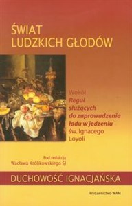 Świat ludzkich głodów Wokół Reguł służących do zaprowadzenia ładu w jedzeniu św. Ignacego Loyoli 