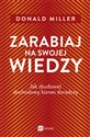 Zarabiaj na swojej wiedzy Jak zbudować dochodowy biznes doradczy - Donald Miller online polish bookstore