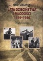 Lata dzieciństwa i młodości 1939-1956 Wspomnienia  