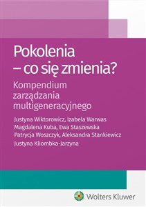 Pokolenia Co się zmienia? Kompendium zarządzania multigeneracyjnego Bookshop