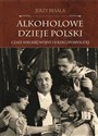 Alkoholowe dzieje Polski Czasy Wielkiej Wojny i II Rzeczpospolitej - Jerzy Besala