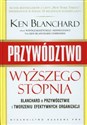 Przywództwo wyższego stopnia Blanchard o przywództwie i tworzeniu efektywnych organizacji 