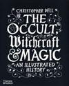 The Occult, Witchcraft & Magic An Illustrated History - Christopher Dell