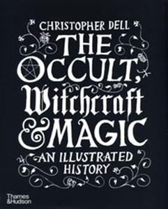 The Occult, Witchcraft & Magic An Illustrated History  