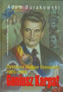 Geniusz Karpat Dyktatura Nicolae Ceausescu 1965-1898 - Polish Bookstore USA