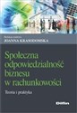 Społeczna odpowiedzialność biznesu w rachunkowości Teoria i praktyka in polish