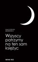 Wszyscy patrzymy na ten sam księżyc  