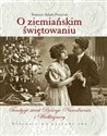 O ziemiańskim świętowaniu Tradycje świąt Bożego Narodzenia i Wielkiejnocy - Tomasz Adam Pruszak  