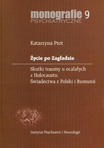 Życie po Zagładzie Skutki traumy u ocalałych z Holocaustu. Świadectwa z Polski i Rumunii  