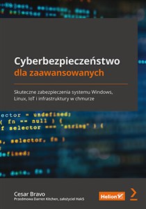 Cyberbezpieczeństwo dla zaawansowanych. Skuteczne zabezpieczenia systemu Windows, Linux, IoT i infrastruktury w chmurze books in polish