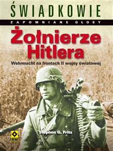 Żołnierze Hitlera Wehrmacht na frontach II wojny światowej Najpiękniejsze fotografie Bookshop