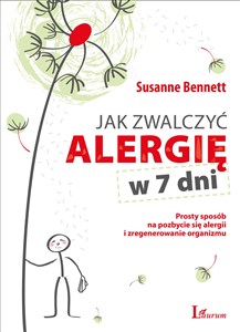 Jak zwalczyć alergię w 7 dni Prosty sposób na pozbycie się alergii i zregenerowanie organizmu in polish