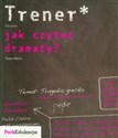 Trener Jak czytać dramaty? Liceum 