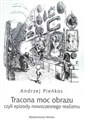 Tracona moc obrazu czyli epizody nowoczesnego realizmu - Andrzej Pieńkos buy polish books in Usa