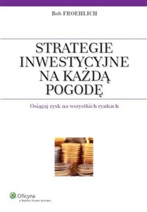 Strategie inwestycyjne na każdą pogodę Osiągaj zysk na wszystkich rynkach books in polish