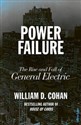 Power Failure The Rise and Fall of General Electric - William D. Cohan 