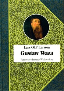 Gustaw Waza Ojciec państwa szwedzkiego czy tyran?  