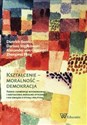 Kształcenie moralność demokracja eorie i koncepcje wychowania i kształcenia moralno-etycznego i ich związki z etyką i polityką 