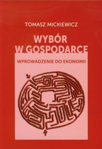 Wybór w gospodarce Wprowadzenie do ekonomii - Polish Bookstore USA