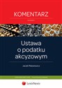 Ustawa o podatku akcyzowym Komentarz Bookshop