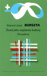 Świat jako więzienie kultury Pomyślenia  