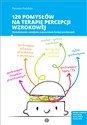 120 pomysłów na terapię percepcji wzrokowej Stymulowanie, rozwijanie, usprawnianie funkcji wzrokowych - Renata Paździo