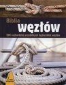 Biblia węzłów 200 najbardziej przydatnych żeglarskich węzłów - Opracowanie Zbiorowe
