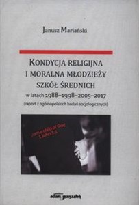 Kondycja religijna i moralna młodzieży szkół średnich w latach 1988-1998-2005-2017 Polish bookstore