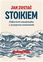 Jak zostać stoikiem Odporność emocjonalna i pozytywne nastawienie chicago polish bookstore