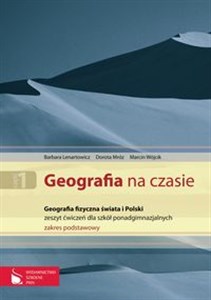 Geografia na czasie 1 Zeszyt ćwiczeń Geografia fizyczna świata i Polski Szkoły ponadgimnazjalne Zakres podstawowy  