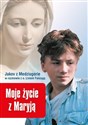 Moje życie z Maryją. Jakov z Medziugorie w rozmowi  polish books in canada