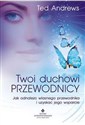 Twoi Duchowi Przewodnicy Jak odnaleźć własnego przewodnika i uzyskać jego wsparcie 