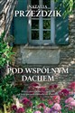 Pod wspólnym dachem  - Natalia Przeździk 