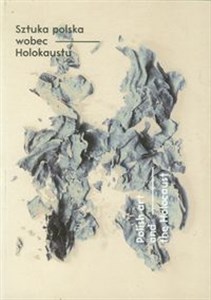 Sztuka polska wobec Holokaustu Polish art and the Holocaust  