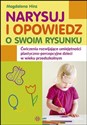 Narysuj i opowiedz o swoim rysunku Ćwiczenia rozwijające umiejętności plastyczno-percepcyjne dzieci w wieku przedszkolnym to buy in USA