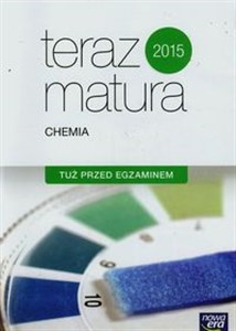 Teraz matura 2015 Chemia Tuż przed egzaminem Szkoła ponadgimnazjalna in polish